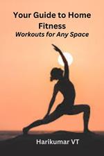Your Guide to Home Fitness: Workouts for Any Space