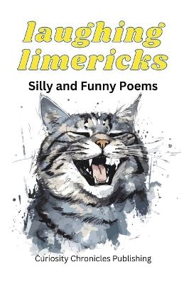 Laughing Limericks: Silly and Funny Poems - Curiosity Chronicles Publishing - cover