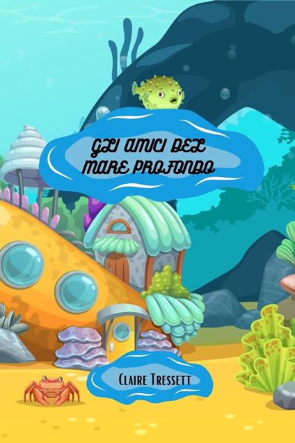 Gli amici del mare profondo - Claire Tressett - ebook
