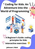 Coding for Kids: An Adventure into the World of Programming