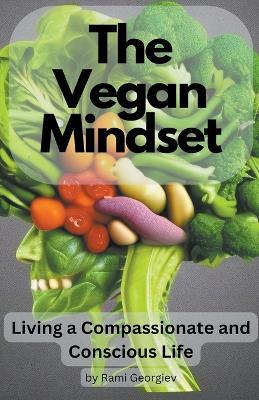 The Vegan Mindset: Living a Compassionate and Conscious Life - Rami Georgiev - cover