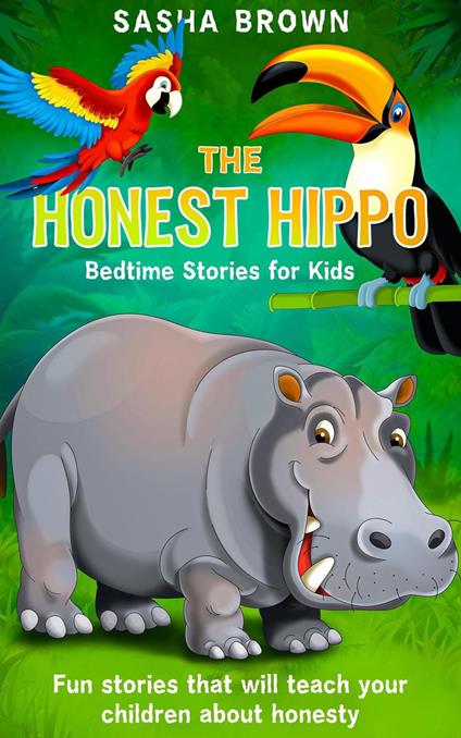 The Honest Hippo Bedtime stories for kids: Fun stories that will teach your children about honesty - Sasha Brown - ebook