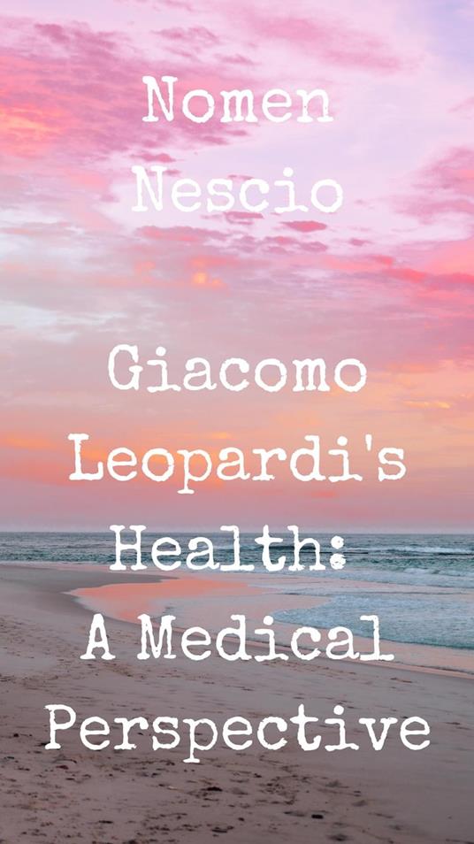Giacomo Leopardi's Health: A Medical Perspective