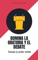 Domina la oratoria y el debate: desata tu poder verbal