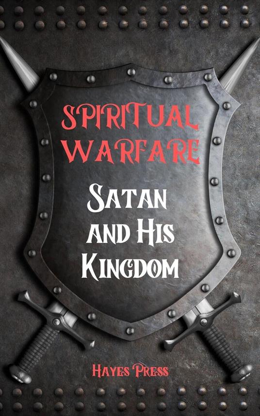 Spiritual Warfare: Satan and His Kingdom