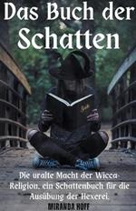 Das Buch der Schatten die Uralte Macht der Wicca-Religion. ein Schattenbuch für die Ausübung der Hexerei.