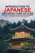 Introduction to Japanese Architecture Styles: Guide to Japanese Home Design Concepts