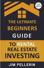 The Ultimate Beginners Guide to Rental Real Estate Investing