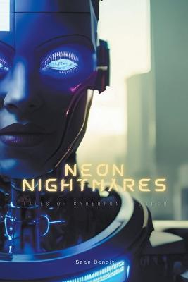 Neon Nightmares: Tales of Cyberpunk Horror - Sean Benoit - cover