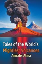 Tales of the World's Mightiest Volcanoes