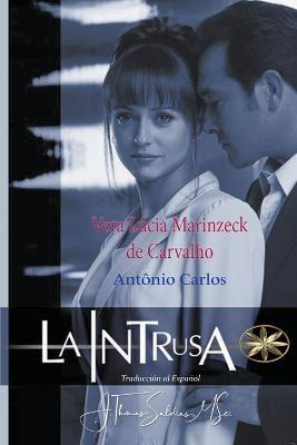 La Intrusa - Vera Lucia Marinzeck de Carvalho,Por El Espiritu Antonio Carlos,J Thomas Msc Saldias - cover