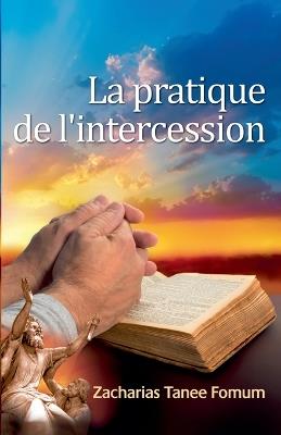 La Pratique de L'intercession - Zacharias Tanee Fomum - cover