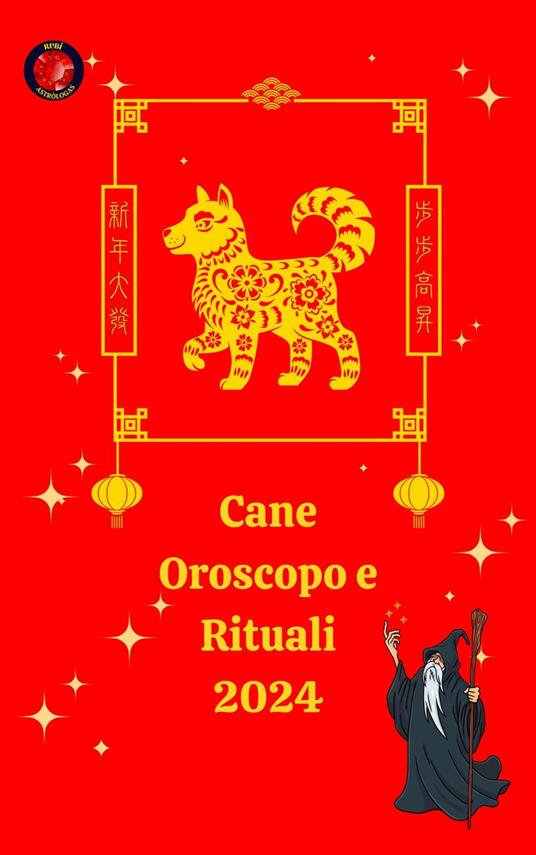 Cane Oroscopo e Rituali 2024 - Alina A Rubi,Angeline A. Rubi - ebook
