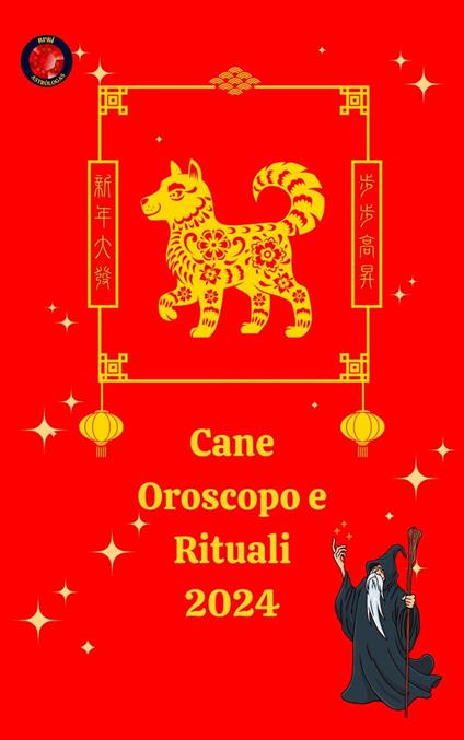 Cane Oroscopo e Rituali 2024 - Alina A Rubi,Angeline A. Rubi - ebook