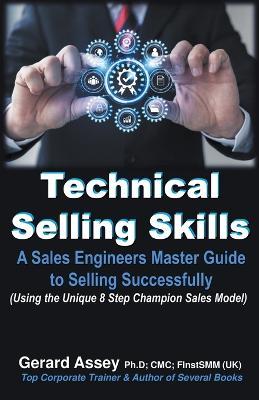 Technical Selling Skills: A Sales Engineers Master Guide to Selling Successfully - Gerard Assey - cover