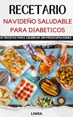 Recetario Navideño saludable para diabeticos- 47 recetas para celebrar sin preocupaciones