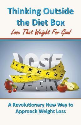 Thinking Outside the Diet Box: A Revolutionary New Way to Approach Weight Loss - Henry Solomon - cover