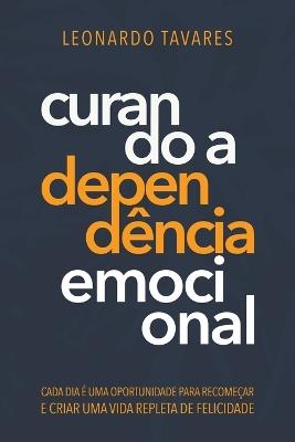 Curando a Dependência Emocional - Leonardo Tavares - cover