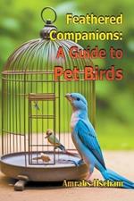 Feathered Companions: A Guide to Pet Birds
