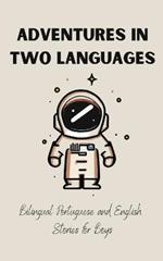 Adventures in Two Languages: Bilingual Portuguese and English Stories for Boys