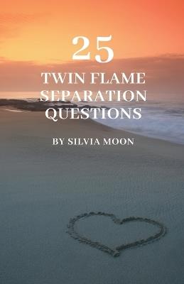 25 Popular Twin Flame Separation Questions - Silvia Moon - cover