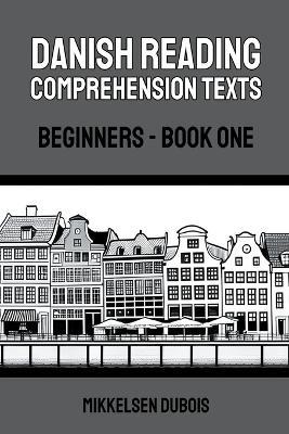 Danish Reading Comprehension Texts: Beginners - Book One - Mikkelsen DuBois - cover