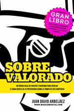 Sobrevalorado - Un cínico viaje de ensayos y diatribas para develar el gran desfile de lo pretencioso