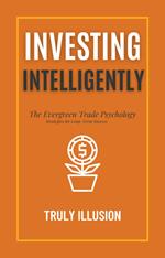 Investing Intelligently: The Evergreen Trade Psychology - Strategies for Long-Term Success