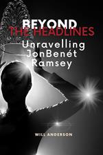 Beyond the Headlines: Unraveling JonBenét Ramsey