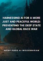 Harnessing AI for a More Just and Peaceful World: Preventing the Deep State and Global Race War