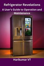 Refrigerator Revelations: A User's Guide to Operation and Maintenance