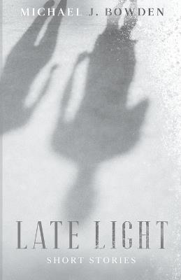 Late Light - Michael J Bowden - cover