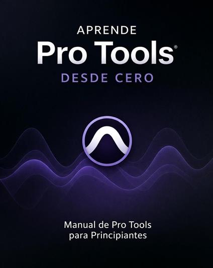 Aprende Pro Tools Desde Cero - Manual de Pro Tools para Principiantes