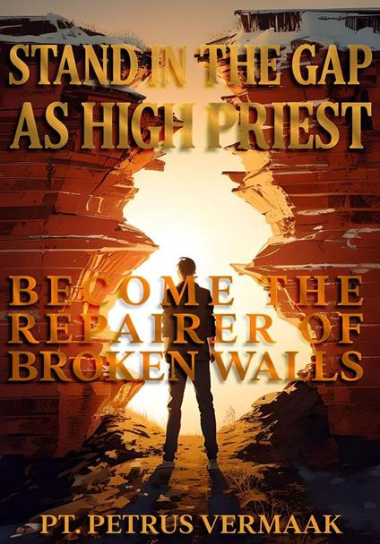 Stand In The Gap As High Priest: Become The Repairer Of Broken Walls
