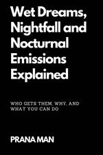 Wet Dreams, Nightfall and Nocturnal Emissions Explained: Who Gets Them, Why, and What You Can Do