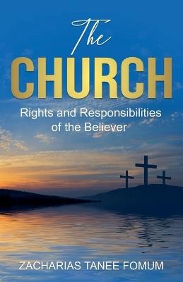 The Church: Rights and Responsibilities of the Believer - Zacharias Tanee Fomum - cover
