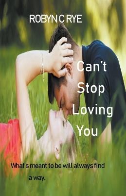 Can't Stop Loving You - Robyn C Rye - cover