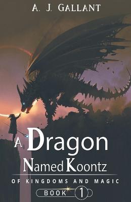 A Dragon Named Koontz - A J Gallant - cover