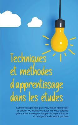 Techniques et methodes d'apprentissage dans les etudes: Comment apprendre plus vite, mieux memoriser et obtenir les meilleures notes en toute serenite grace a des strategies d'apprentissage ... - Lukas Glaser - cover
