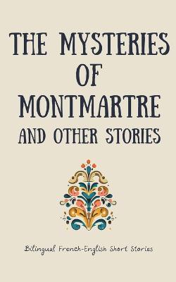 The Mysteries of Montmartre and Other Stories: Bilingual French-English Short Stories - Coledown Bilingual Books - cover