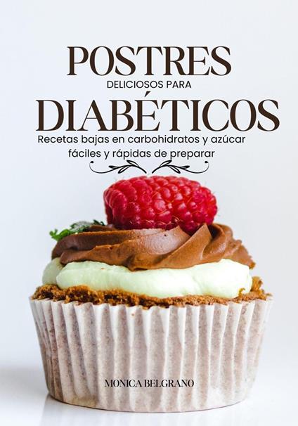 Postres Deliciosos Para Diabéticos: Recetas Bajas en Carbohidratos y Azúcar Fáciles y Rápidas de Preparar
