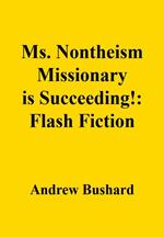 Ms. Nontheism Missionary is Succeeding!: Flash Fiction