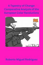 A Tapestry of Change: Comparative Analysis of the European Color Revolutions