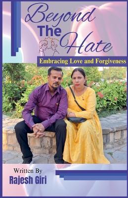 Beyond the Hate: Embracing Love and Forgiveness - Rajesh Giri - cover