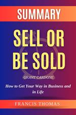 Summary Of Sell Or Be Sold By Grant Cardone -How to Get Your Way in Business and in Life