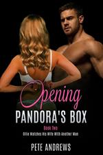 Opening Pandora's Box 2 - Ollie Watches His Wife With Another Man