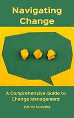 “Navigating Change: A Comprehensive Guide to Change Management”