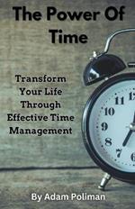 The Power of Time: Transform Your Life through Effective Time Management