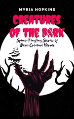 Creatures of the Dark: Spine-Tingling Stories of Were-Creature Horror