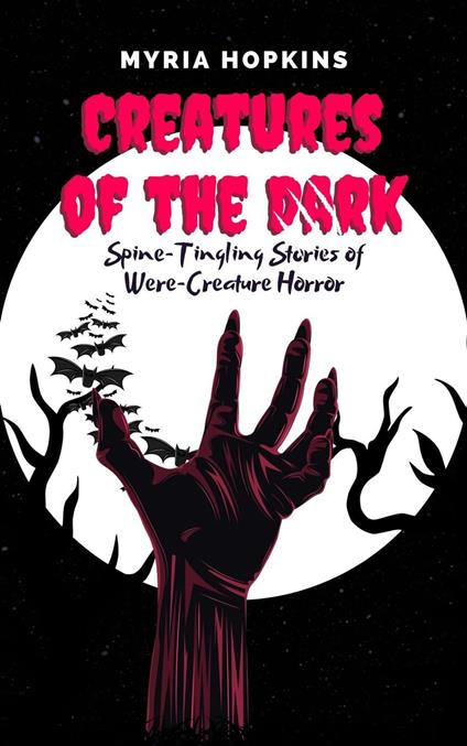 Creatures of the Dark: Spine-Tingling Stories of Were-Creature Horror
